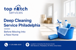 Deep Cleaning Service Philadelphia Before Moving Into a New Home