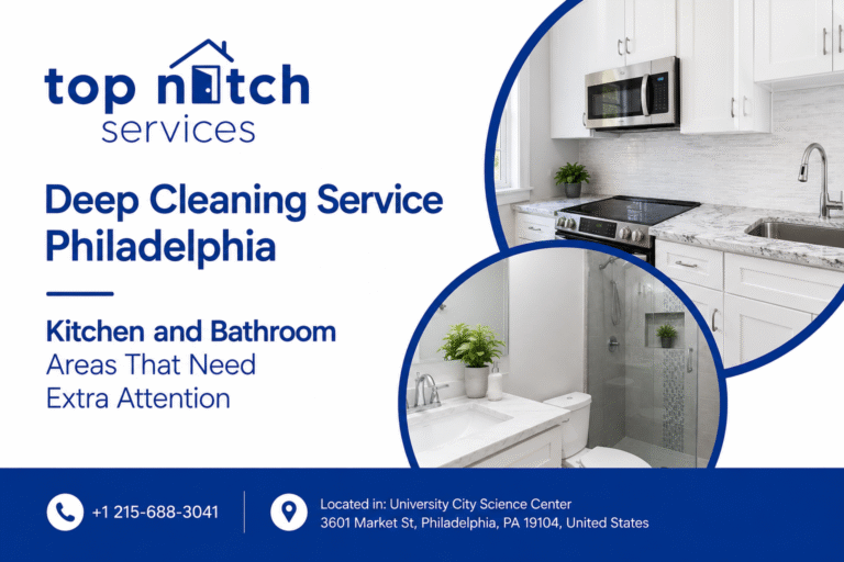 Deep Cleaning Service Philadelphia Kitchen and Bathroom Areas That Need Extra Attention
